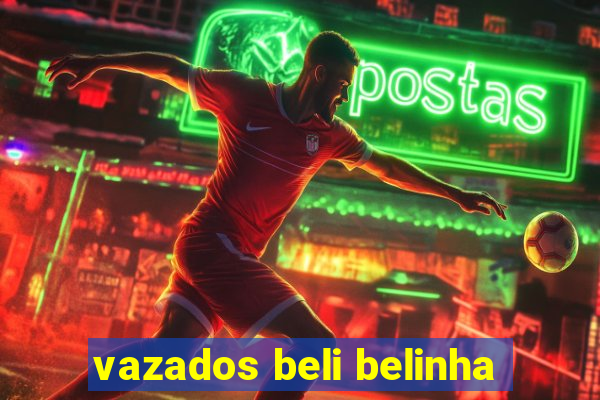 vazados beli belinha